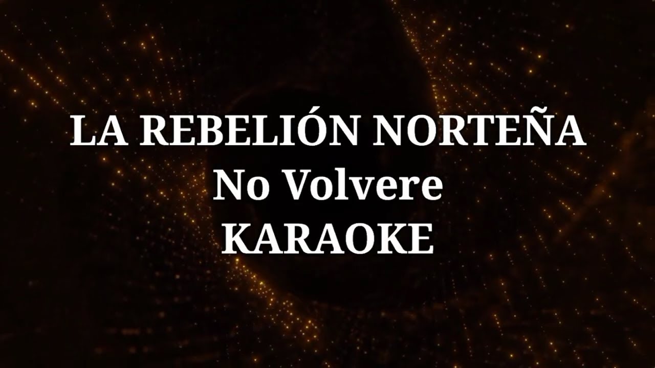 No volvere | Karaoke | La Rebelión Norteña