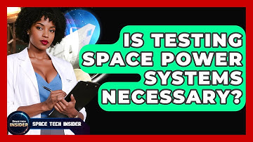 Is Testing Space Power Systems Necessary? - Space Tech Insider