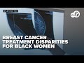 Black Women face 40% higher breast cancer death rates: experts reveal why