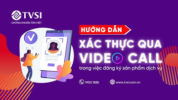 HƯỚNG DẪN XÁC THỰC KHÁCH HÀNG QUA VIDEO CALL KYC