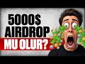 5000 Dolar Airdrop Mu Olur? Neden Hala İçerideyiz Cevabı, Kriptoysa Olur !!!
