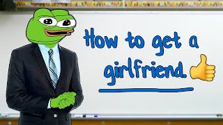 How to get a girlfriend 👍