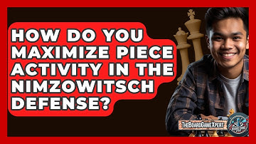 How Do You Maximize Piece Activity In The Nimzowitsch Defense? - The Board Game Xpert