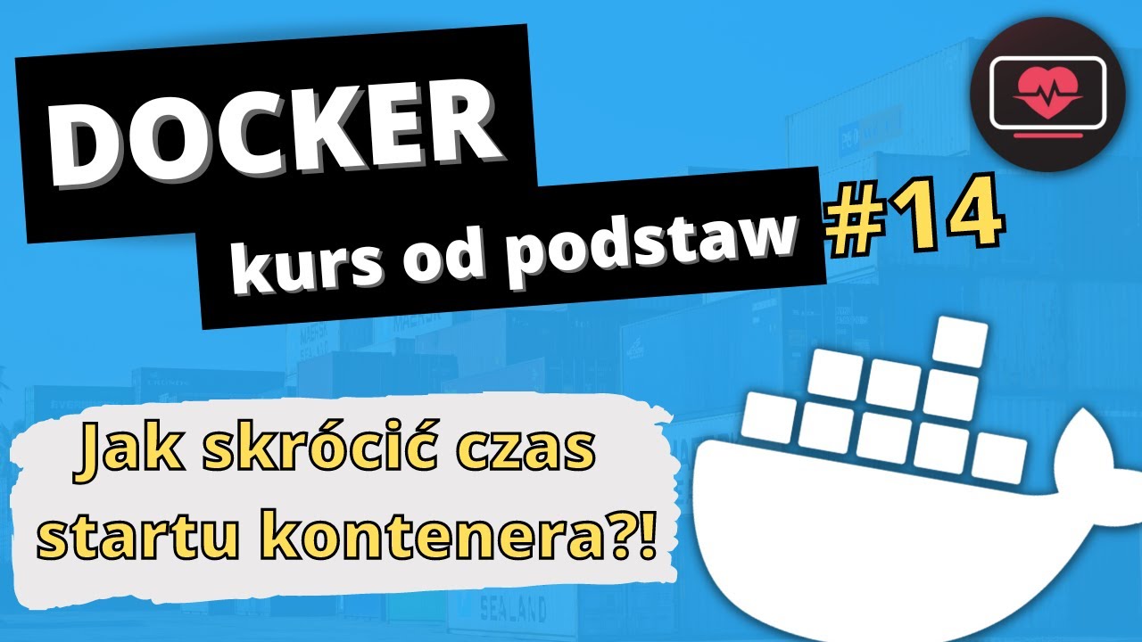 [Kurs Dockera] Optymalizacja startu kontenera o kilka minut?! #14
