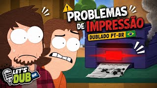 Problemas de Impressão | Dublado PT-BR — [Printer Problems (Original Animation)]