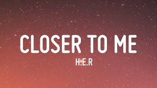 H.E.R. - Closer To Me (Lyrics)