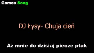 Video thumbnail of "Dj Łysy- Chuja Cień Tekst"