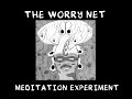 The Worry Net Meditation Experiment for facing your fears and embracing emotion