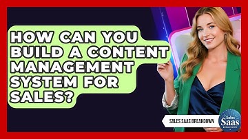 How Can You Build A Content Management System For Sales? - Sales Saas Breakdown
