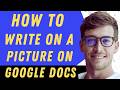 How To Write On A Picture On Google Docs - Full Guide