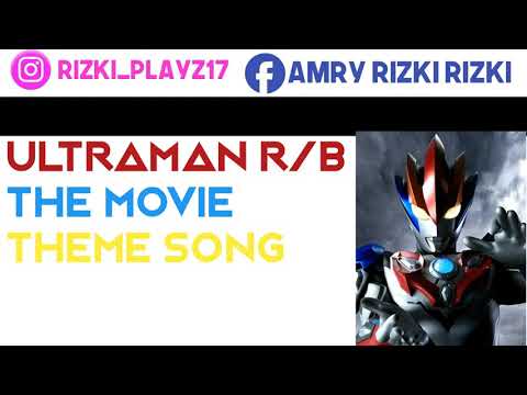 ultraman-r/b-the-movie-theme-song:"bonds-of-light"