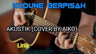 KUDUNE berpisah(ocol) cover akustik by aiko