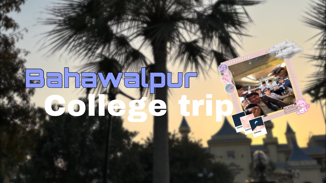 The educator trip on Bahawalpur / and our last trip in this clg 