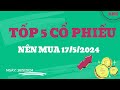 Tốp 5 siêu cổ phiếu nên mua 17/5/2024