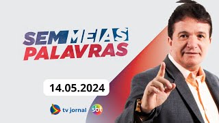 SEM MEIAS PALAVRAS AO VIVO 14.05.2024