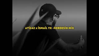 Ati242 X İsmail Yk - Nerdesin Mix Resimi