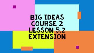 Big ideas Course 2 Lesson 5 2 Extension