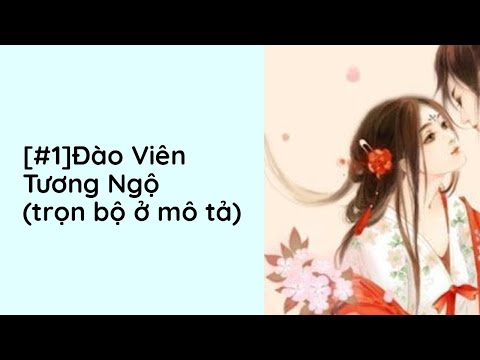 Video Đào Viên Tương Ngộ Audio Trọn Bộ - Chương 1  | Đào Hoa Chi Phong Ngôn Tình Trọng Sinh Cổ Đại - youtube