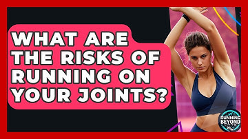 What Are The Risks Of Running On Your Joints? - Running Beyond Limits