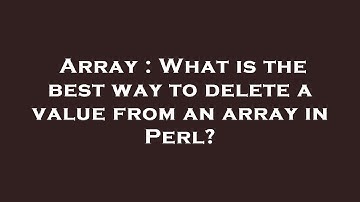 Array : What is the best way to delete a value from an array in Perl?