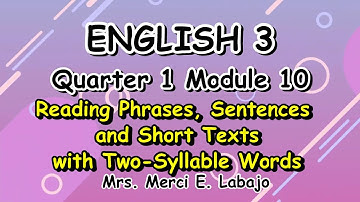 ENGLISH 3 Module 10: Reading Phrases, Sentences and Short Texts with Two-Syllable Words