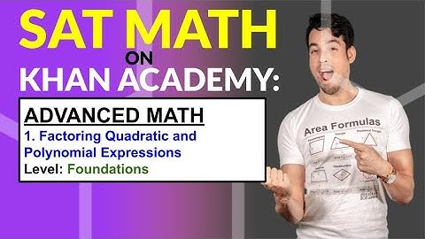 SAT Math on Khan Academy: Factoring Quadratic and Polynomial Expressions (Foundations)