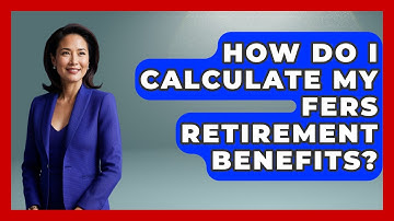 How Do I Calculate My FERS Retirement Benefits? - Get Retirement Help