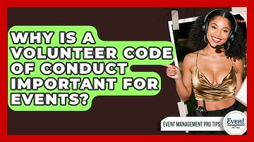 Why Is A Volunteer Code Of Conduct Important For Events? - Event Management Pro Tips