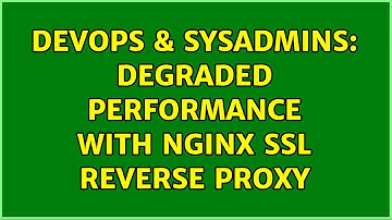 DevOps & SysAdmins: Degraded performance with NGINX SSL reverse proxy