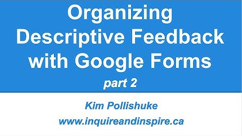 Organizing Descriptive Feedback with Google Forms part 2
