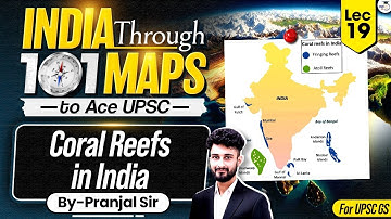 Coral Reefs in India | India Through 101 Maps Ep. 19 | UPSC Geography by Pranjal Sir
