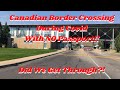 Did They Let Us In?  Crossing Canadian Border During Covid with NO Passport!!