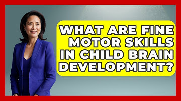 What Are Fine Motor Skills In Child Brain Development? - Brain Development Hub