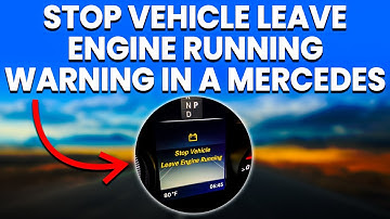 Stop Vehicle Leave Engine Running Warning In A Mercedes: Meaning, Causes And How To Fix