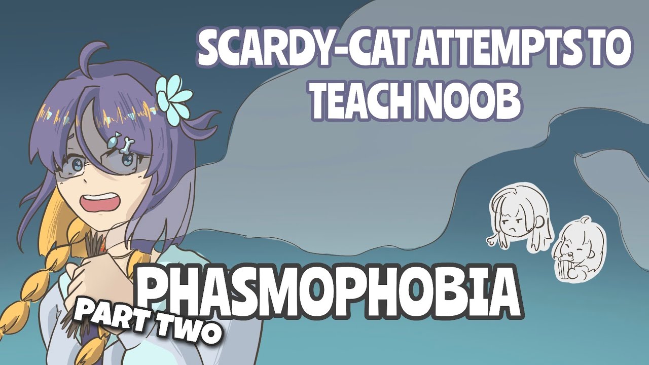 We go again! | scardy-cat teaches a noob phasmophobia pt2