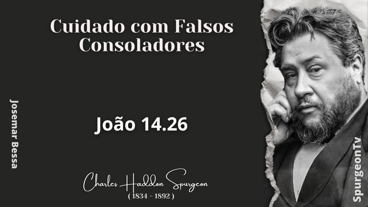 Cuidado com Falsos Consoladores | C.  H.  Spurgeon  ( 1834 -1892 ) João 14.26
