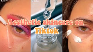 AESTHETIC SKINCARE ROUTINE COMPILATION ON TIKTOK