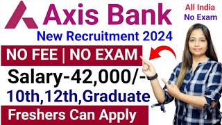 Axis Bank Recruitment 2024 | No Exam | Axis Bank Vacancy 2024|Technical Government Job| Apply Online