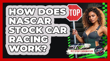 How Does NASCAR Stock Car Racing Work? - Pit Stop Chronicles