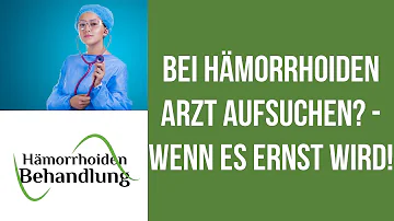 Wann muss ich bei Hämorrhoiden zum Arzt?