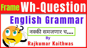 Frame Wh--Questions( English  Grammar)  by  Rajkumar Kaithwas