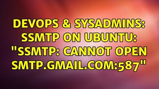 Famous DevOps & SysAdmins: sSMTP on Ubuntu: "ssmtp: Cannot open smtp.gmail.com:587" Net Worth