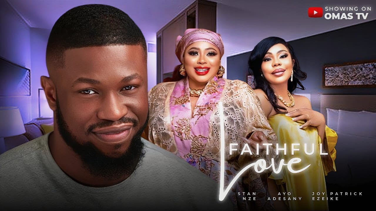 FAITHFUL LOVE STAN NZE AYO ADEDANYA JOY PATRICK 2024 LATEST NIGERIAN NOLLYWOOD MOVIES YouTube