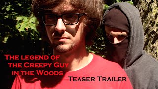 The Legend of the Creepy Guy in the Woods - Teaser Trailer