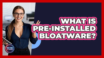 What Is Pre-installed Bloatware? - Get Rid Of Guide