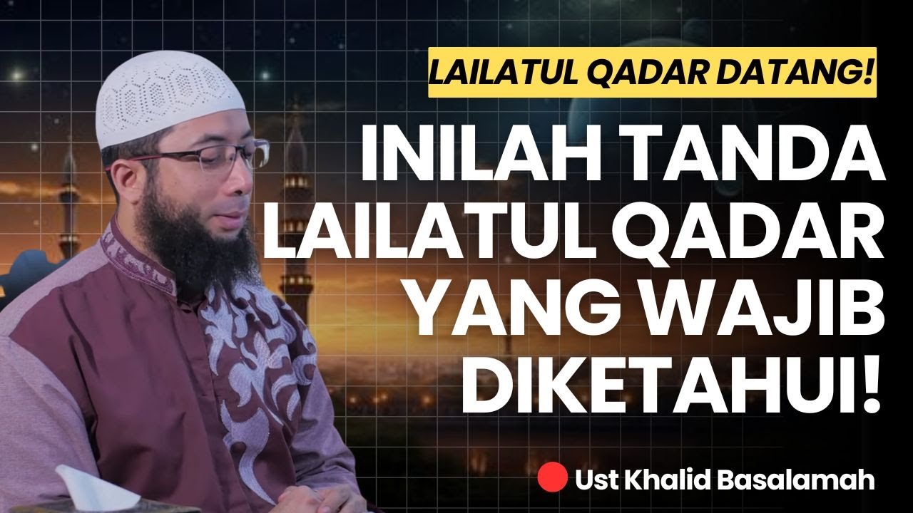 INILAH TANDA LAILATUL QADAR YANG WAJIB DIKETAHUI! - Ust Khalid Basalamah