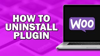 How To Uninstall Woocommerce Plugin (Quick Tutorial)