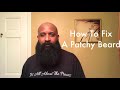 HOW TO SOLVE YOUR PATCHY BEARD PROBLEMS