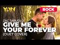 YAN MUSIC - GIVE ME YOUR FOREVER - ZAC TABUDLO (DUET COVER) ROCK VERSION