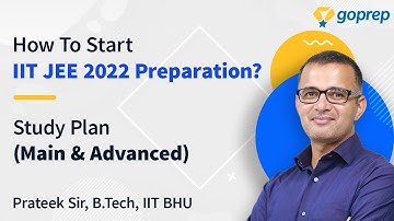 How to Start Preparing for IIT JEE 2022? | Study Plan | JEE Main 2022 | JEE Advanced 2022 | Goprep